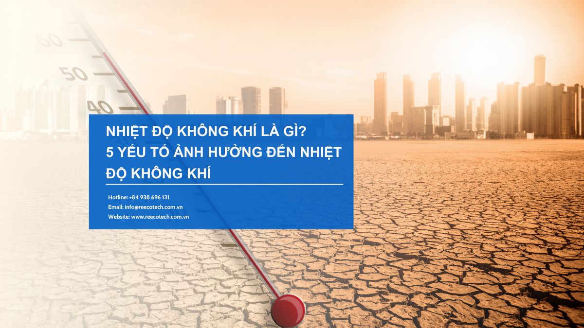 Nhiệt Độ Không Khí Là Gì? 5 Yếu Tố Ảnh Hưởng Đến Nhiệt Độ Không Khí